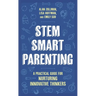 Stem Smart Parenting: A Practical Guide for Nurturing Innovative Thinkers
