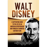 Walt Disney: A Captivating Guide to the Life of an American Entrepreneur and Pioneer of Animated Cartoon Films