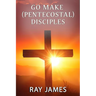 Go Make [Pentecostal] Disciples