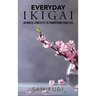 Everyday Ikigai: Japanese Concepts to Transform Your Life