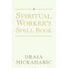 A Spiritual Worker's Spell Book