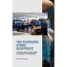 The Clothing Store Blueprint: Your Complete Guide to Launching, Growing, and Succeeding in Your Fashion Venture
