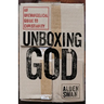 Unboxing God: An Unevangelical Guide to Christianity