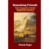 Remaking Friends: How Progressive Friends Changed Quakerism & Helped Save America