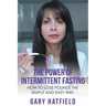 The Power of Intermittent Fasting: How to Lose Pounds the Simple and Easy Way