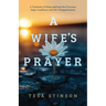 A Wife's Prayer: A Testimony of Grace and Love that Overcame Anger, Loneliness, and Life's Disappointments