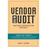Vendor Audit - Auditing Construction Contract: "Trust but Verify" A concise guidebook on how to execute vendor audit that add values to the company's