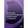 Processing-Structure-Properties Relationships in Polymers