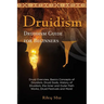 Druidism: Druid Overview, Basics Concepts of Druidism, Druid Gods, History of Druidism, the Inner and Outer Path Works, Druid Fe