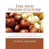 The New Onion Culture: A Complete Guide In Growing Onions For Profit
