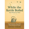 While the Kettle Boiled: The Power of Now