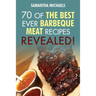 Barbecue Cookbook: 70 Time Tested Barbecue Meat Recipes....Revealed!