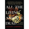 All the Living and the Dead: From Embalmers to Executioners, an Exploration of the People Who Have Made Death Their Life's Work
