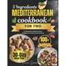 5 Ingredients Mediterranean Cookbook for Two: 5-Ingredient Mediterranean Delights for Health and Harmony