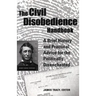 The Civil Disobedience Handbook: A Brief History and Practical Advice for the Politically Disenchanted