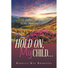 Hold On, My Child...: Joy Comes in the Morning
