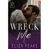 Wreck Me: A Steamy, Small Town, Grumpy Sunshine Romance
