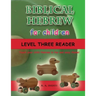 Biblical Hebrew for Children Level Three Reader: Teach your child Hebrew in fun and easy rhyme!