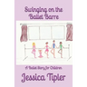 Swinging on the Ballet Barre: A Ballet Story for Children