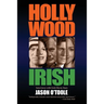 Hollywood Irish: An anthology of interviews with Irish movie stars