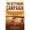 The Gettysburg Campaign: A Captivating Guide to the Military Invasion of Pennsylvania That Culminated in the Battle of Gettysburg During the American