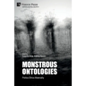 Monstrous Ontologies: Politics Ethics Materiality