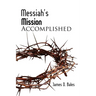 Messiah's Mission: Accomplished: Accomplished (Second Edition)