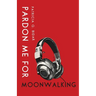 Pardon Me for Moonwalking