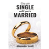 You are single until You're married