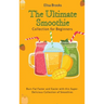 The Ultimate Smoothie Collection for Beginners: Burn Fat Faster and Easier with this Super- Delicious Collection of Smoothies
