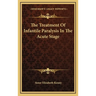 The Treatment Of Infantile Paralysis In The Acute Stage
