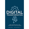 Digital Transformation: How Technology Can Transform Your Business