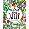 You're the Shit: A totally inappropriate self-affirming adult coloring book
