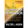 Architects of Repression: How Israel and Its Lobby Put Racism, Violence and Injustice at the Center of US Middle East Policy