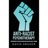 Anti-Racist Psychotherapy: Confronting Systemic Racism and Healing Racial Trauma
