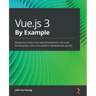 Vue.js 3 By Example: Blueprints to learn Vue web development, full-stack development, and cross-platform development quickly