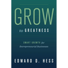 Grow to Greatness: Smart Growth for Entrepreneurial Businesses