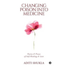 Changing Poison into Medicine: Poetry & Proses of Self Healing & Love