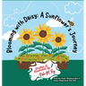 Blooming With Daisy A Sunflower'S Journey: Plant life cycle for kids who love nature adventures