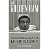 The Golden Ham: A Candid Biography of Jackie Gleason