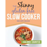 The Skinny Gluten Free Slow Cooker Recipe Book: Delicious Gluten Free Recipes Under 300, 400 And 500 Calories