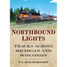 Northbound Lights: Tracks Across Michigan & Wisconsin