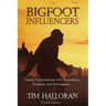 The Bigfoot Influencers: Candid Conversations with Researchers, Scientists, and Investigators