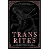 Trans Rites: An Anthology of Genderfucked Horror