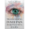 Transforming Inner Pain: Moving Beyond the Grief and Reclaiming Your Life After Loss