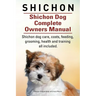 Shichon. Shichon Dog Complete Owners Manual. Shichon dog care, costs, feeding, grooming, health and training all included.