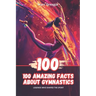100 Amazing Facts About Gymnastics: Legends Who Shaped the Sport