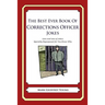 The Best Ever Book of Corrections Officer Jokes: Lots and Lots of Jokes Specially Repurposed for You-Know-Who