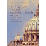A History of the Catholic Church: Vol.1: The Ancient Church The Middle Ages The Beginnings of the Modern Period