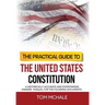 The Practical Guide to the United States Constitution: A Historically Accurate and Entertaining Owners' Manual For the Founding Documents